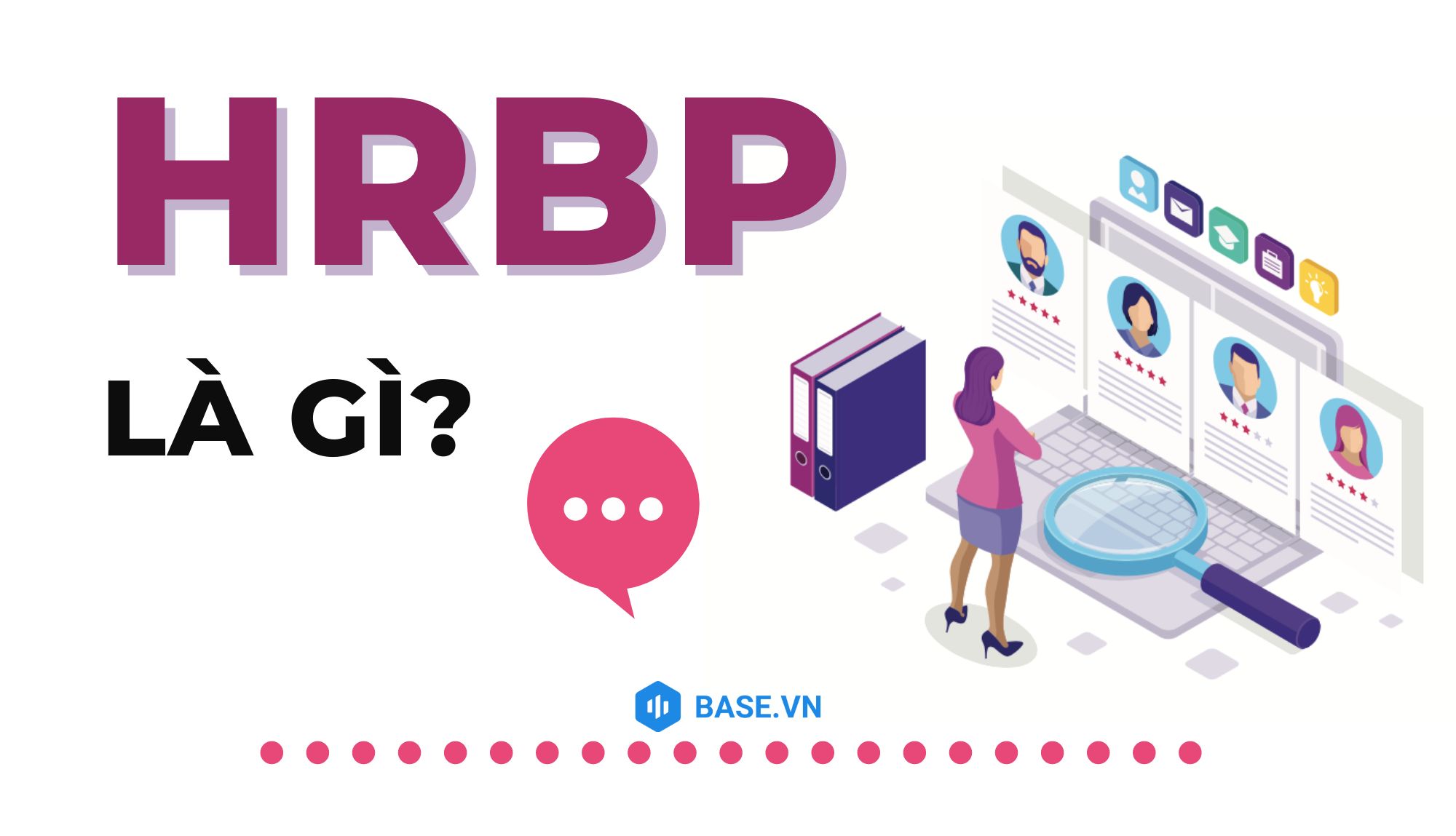 Tìm hiểu hrbp là viết tắt của từ gì và vai trò của người HRBP trong doanh nghiệp